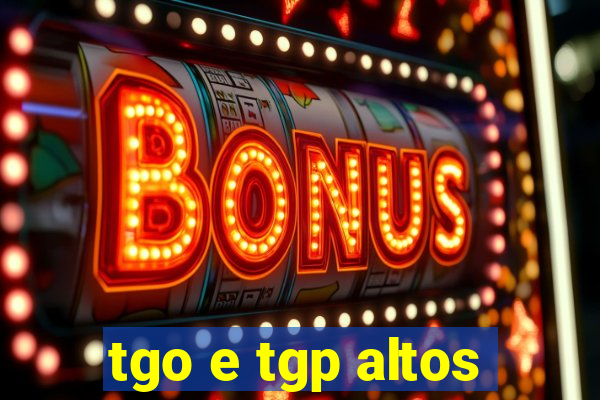 tgo e tgp altos